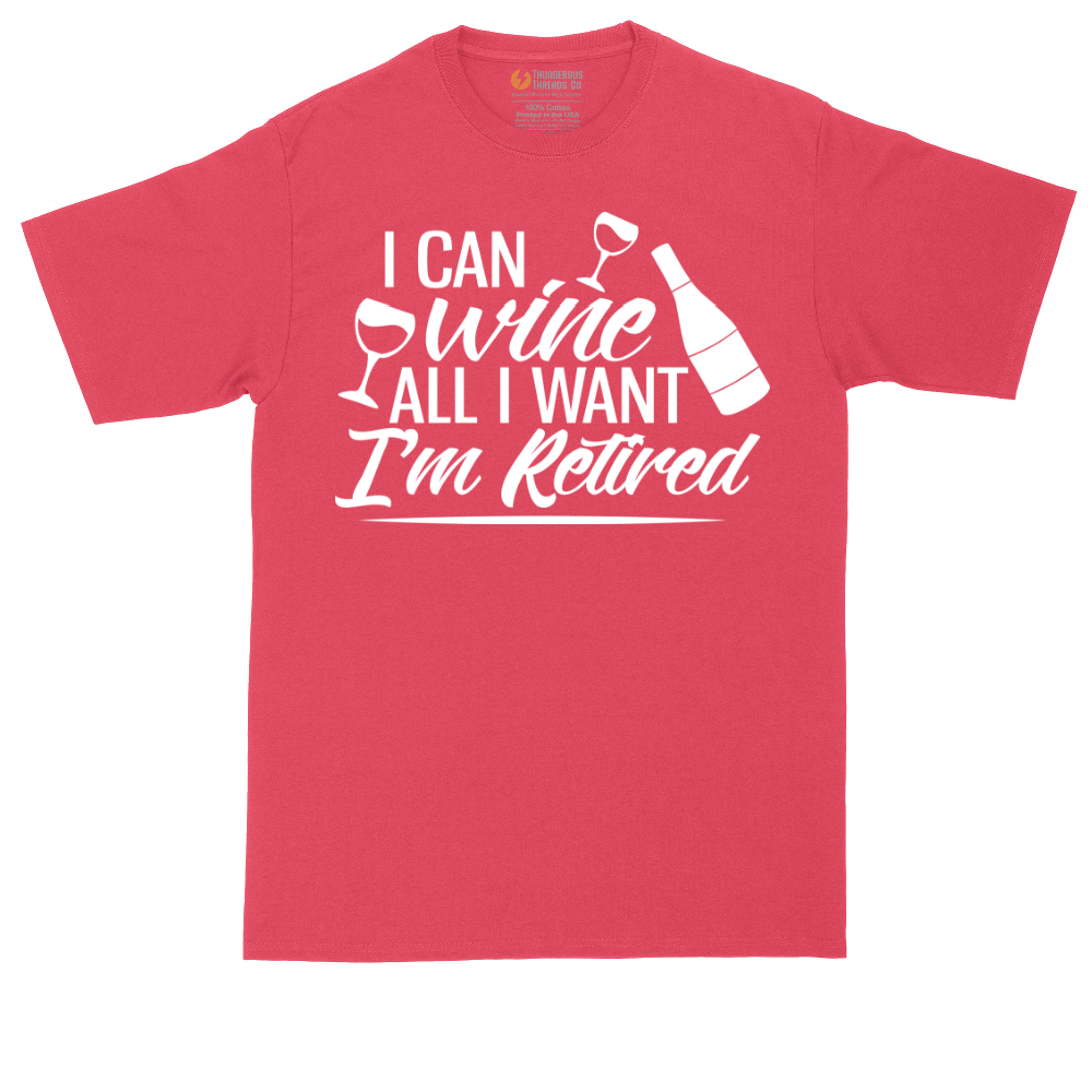 I Can Wine All I Want I'm Retired | Mens Tall T-Shirt