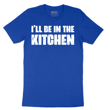 I'll Be in the Kitchen - Mens T-Shirt - Sizes S - 6XL