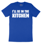 I'll Be in the Kitchen - Mens T-Shirt - Sizes S - 6XL