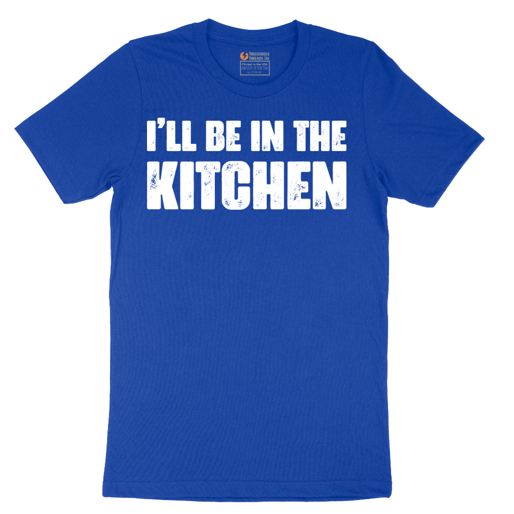 I'll Be in the Kitchen - Mens T-Shirt - Sizes S - 6XL