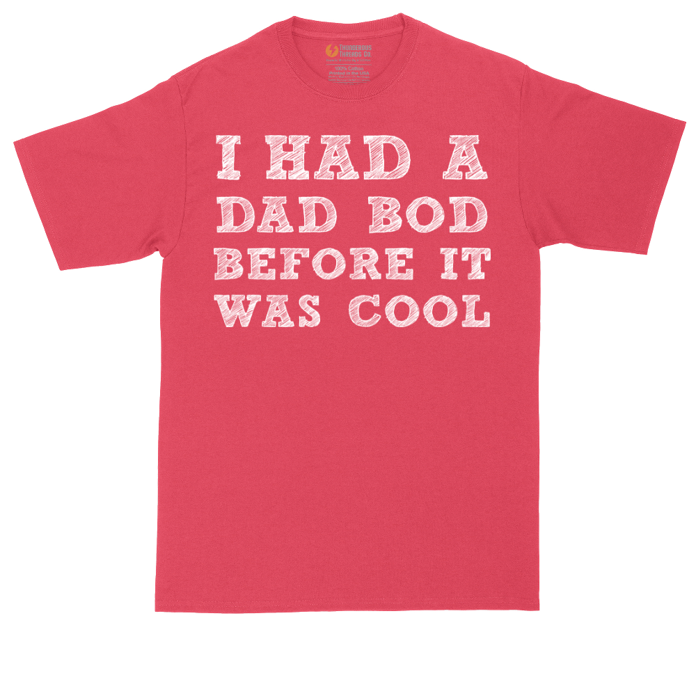 I Had a Dad Bod Before It Was Cool | Mens Tall T-Shirt