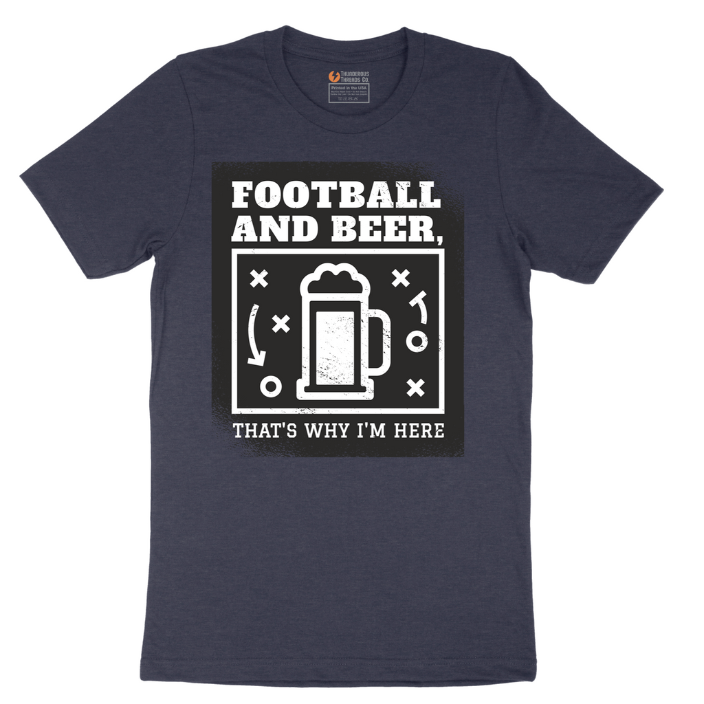 Football and Beer thats Why I'm Here - Mens T-Shirt - Sizes S - 6XL