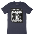 Football and Beer thats Why I'm Here - Mens T-Shirt - Sizes S - 6XL