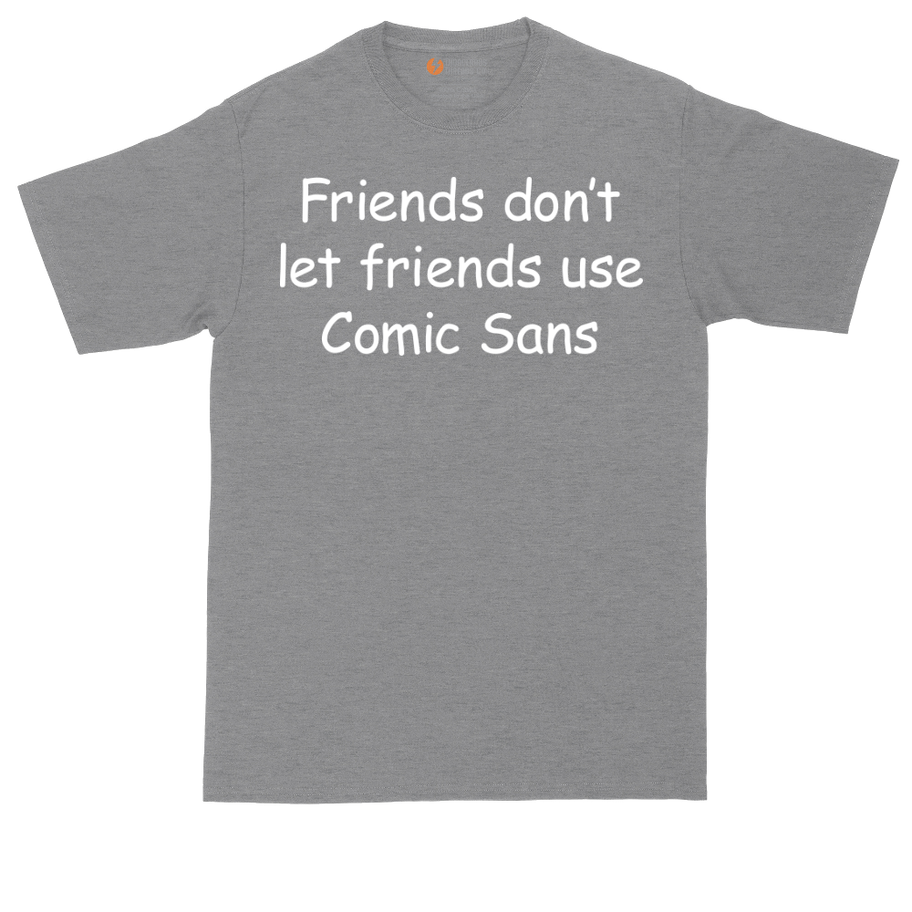 Friends Don't Let Friends Use Comic Sans | Mens Tall T-Shirt