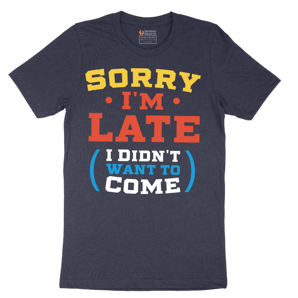 Sorry I'm Late I Didn't Want to Come_Version 2 - Mens T-Shirt - Sizes S - 6XL