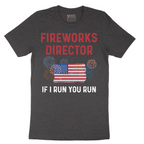 Fireworks Director If I Run You Run - Mens T-Shirt - Sizes S - 6XL