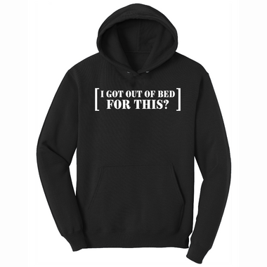 I Got Out of Bed for This - Mens Big & Tall Hooded Sweatshirt - Sizes XLT - 4XLT