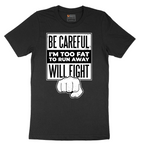Be Careful I'm Too Fat to Run Away - Mens T-Shirt - Sizes S - 6XL