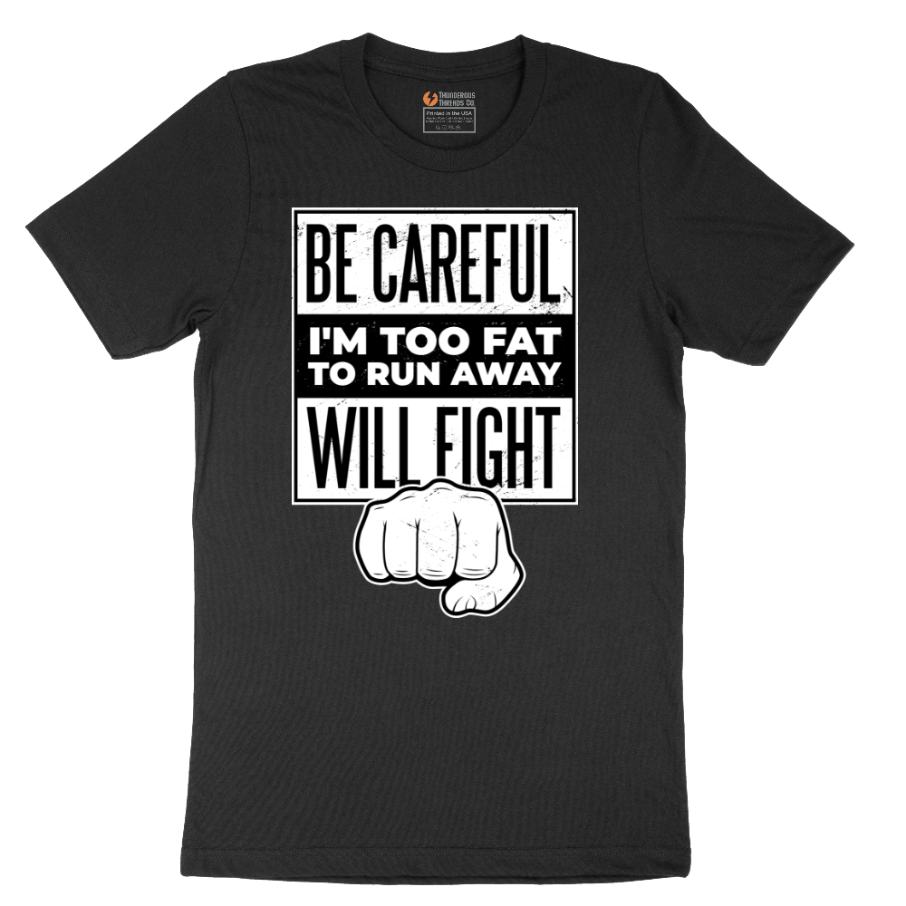 Be Careful I'm Too Fat to Run Away - Mens T-Shirt - Sizes S - 6XL