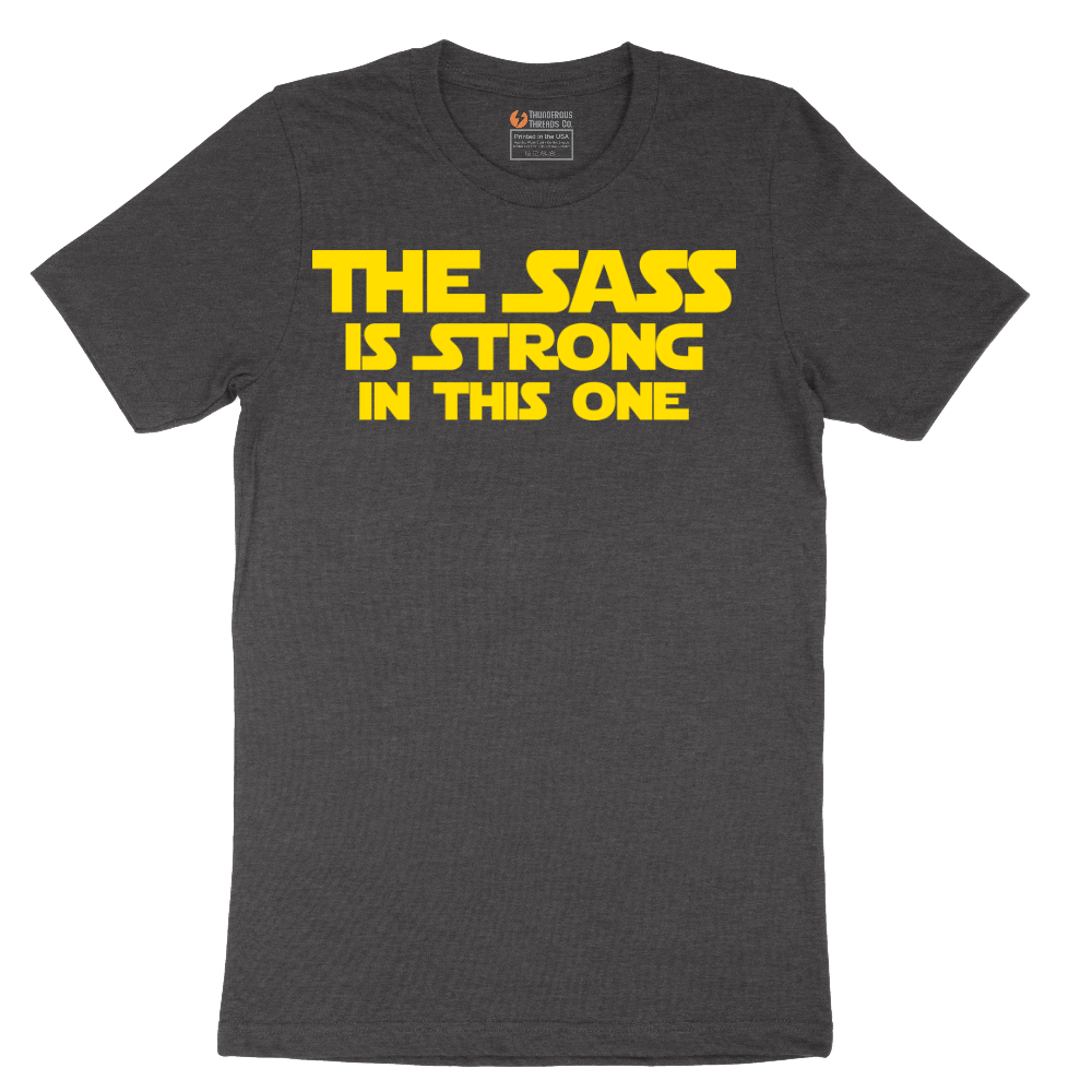 The Sass is Strong in This One - Mens T-Shirt - Sizes S - 6XL