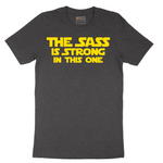 The Sass is Strong in This One - Mens T-Shirt - Sizes S - 6XL