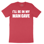 I'll Be in My Man Cave - Mens T-Shirt - Sizes S - 6XL