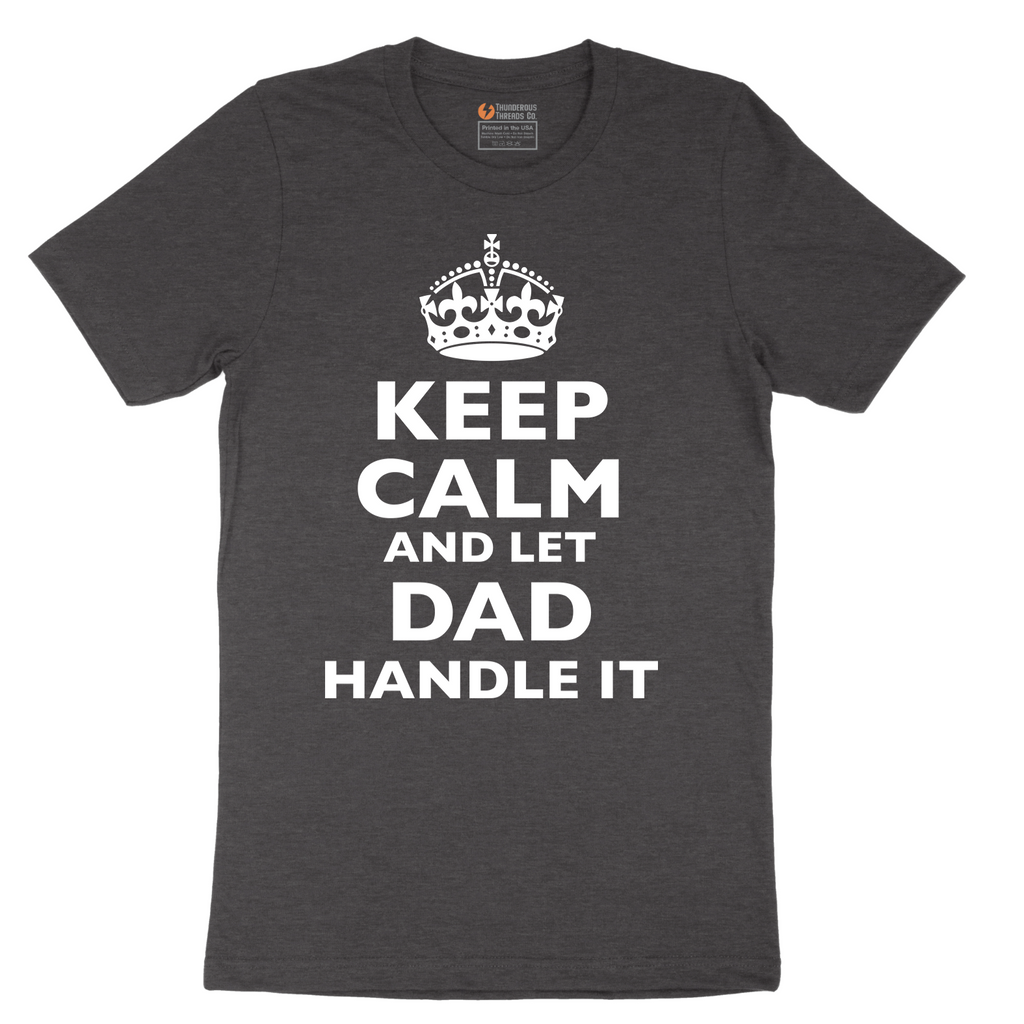 Keep Calm and Let Dad Handle It - Mens T-Shirt - Sizes S - 6XL