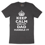 Keep Calm and Let Dad Handle It - Mens T-Shirt - Sizes S - 6XL