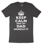 Keep Calm and Let Dad Handle It - Mens T-Shirt - Sizes S - 6XL