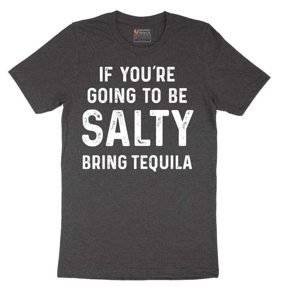 If You're Going to Be Salty Bring Tequila - Mens T-Shirt - Sizes S - 6XL