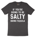 If You're Going to Be Salty Bring Tequila - Mens T-Shirt - Sizes S - 6XL