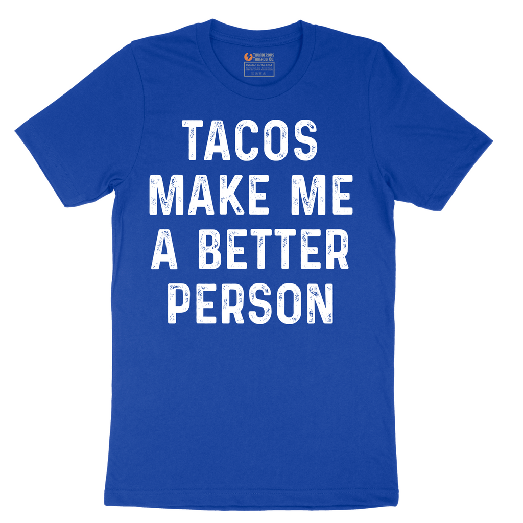 Tacos Make Me a Better Person - Mens T-Shirt - Sizes S - 6XL