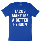 Tacos Make Me a Better Person - Mens T-Shirt - Sizes S - 6XL