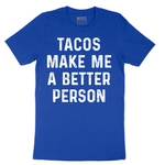 Tacos Make Me a Better Person - Mens T-Shirt - Sizes S - 6XL