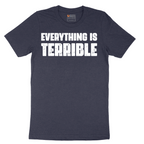 Everything is Terrible - Mens T-Shirt - Sizes S - 6XL