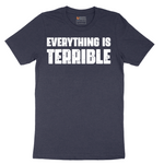 Everything is Terrible - Mens T-Shirt - Sizes S - 6XL
