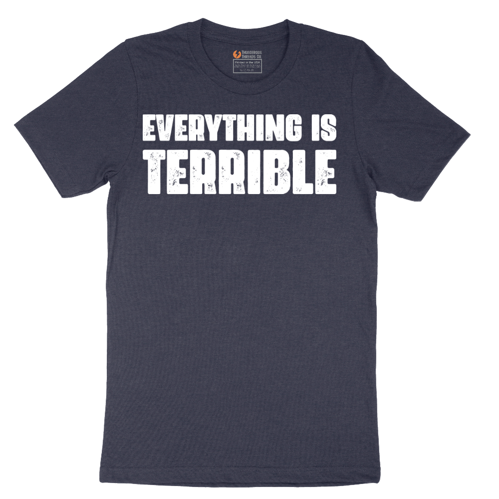 Everything is Terrible - Mens T-Shirt - Sizes S - 6XL