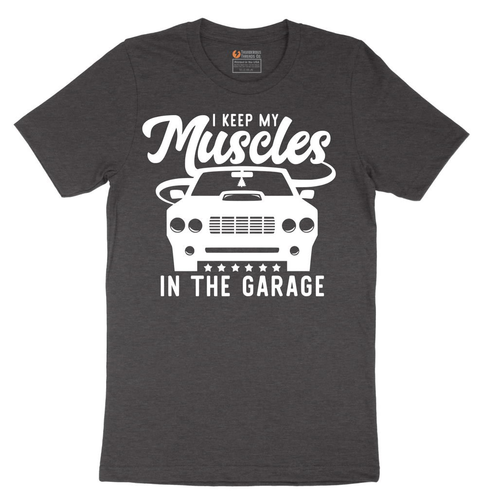 I Keep My Muscles in the Garage - Mens T-Shirt - Sizes S - 6XL