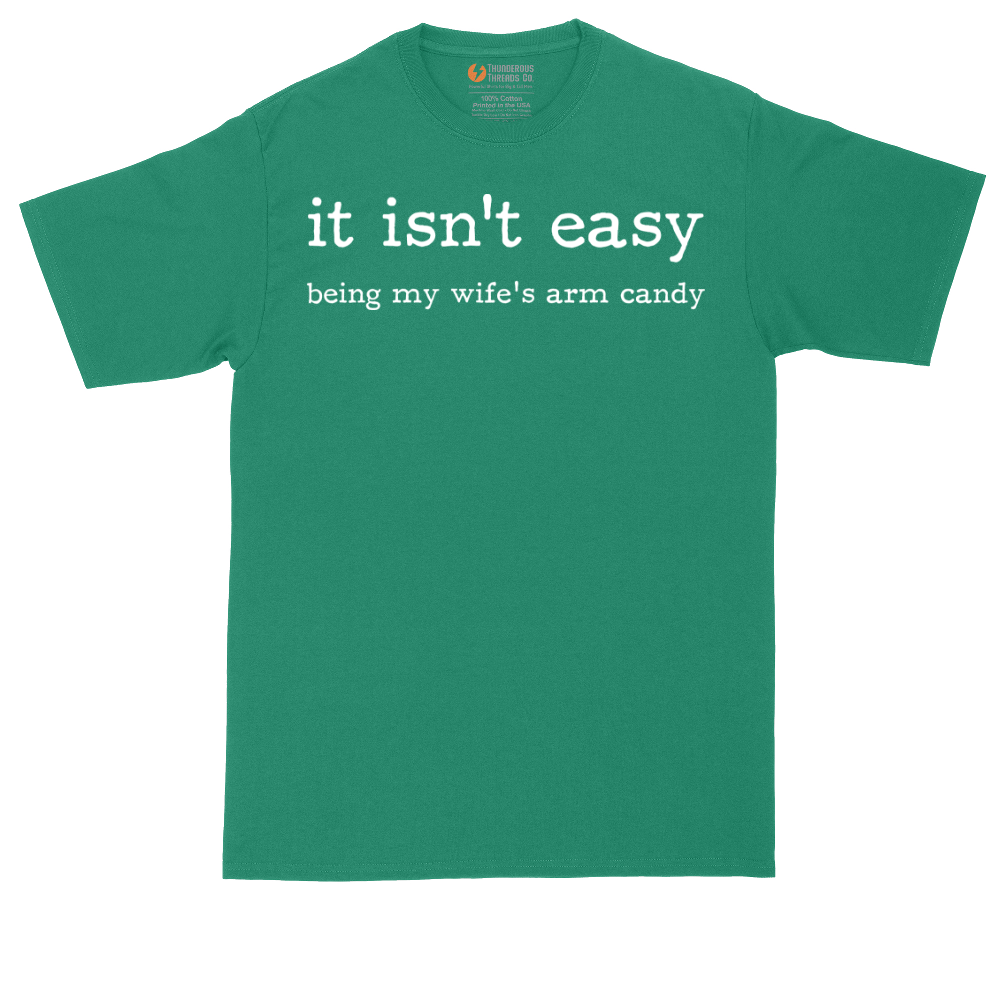 It Isn't Easy Being My Wife's Arm Candy | Mens Tall T-Shirt