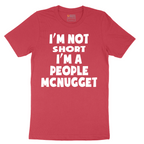 Im Not Short I'm a People McNugget - Mens T-Shirt - Sizes S - 6XL