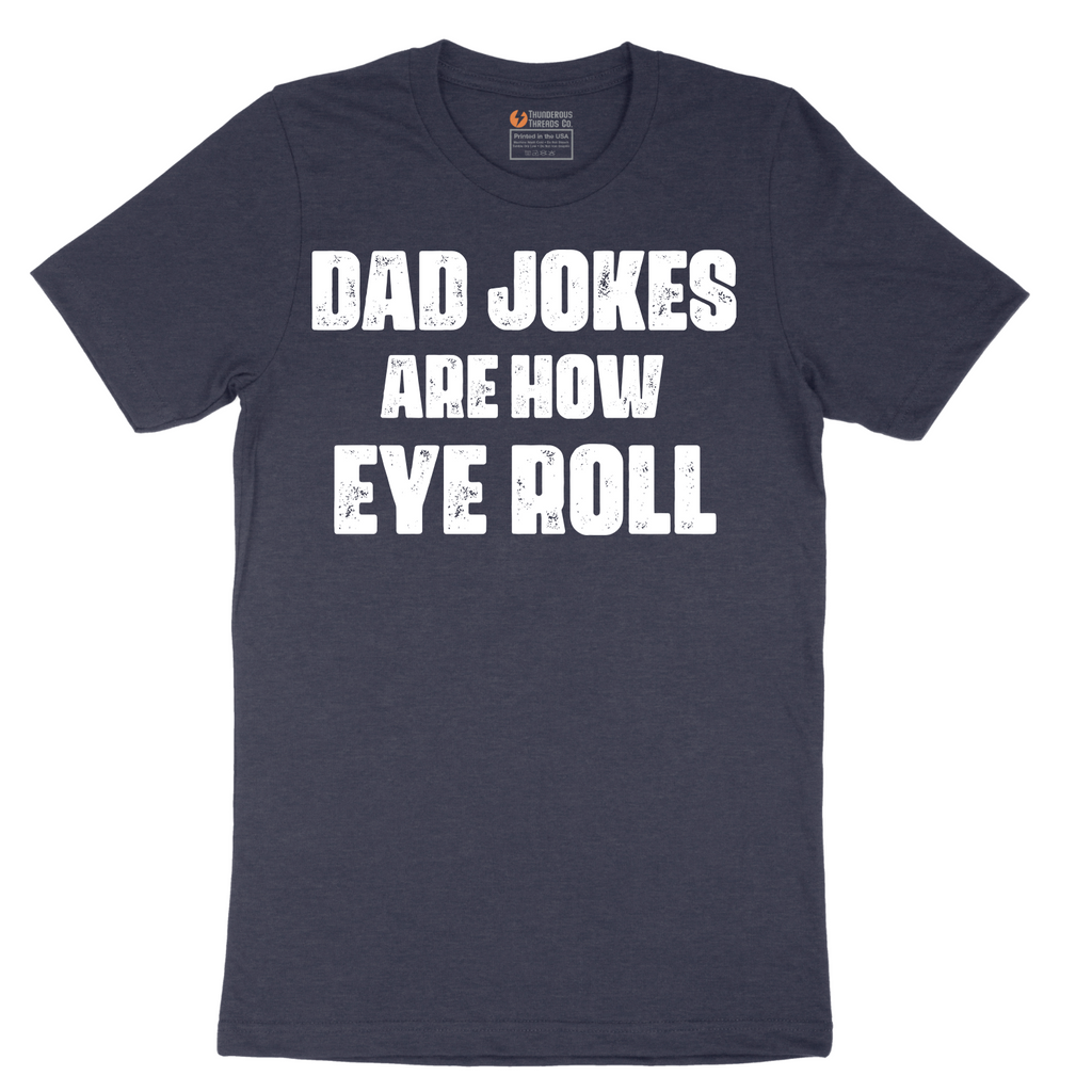 Dad Jokes are How Eye Roll - Mens T-Shirt - Sizes S - 6XL