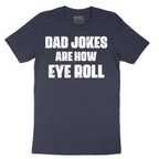 Dad Jokes are How Eye Roll - Mens T-Shirt - Sizes S - 6XL