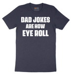 Dad Jokes are How Eye Roll - Mens T-Shirt - Sizes S - 6XL