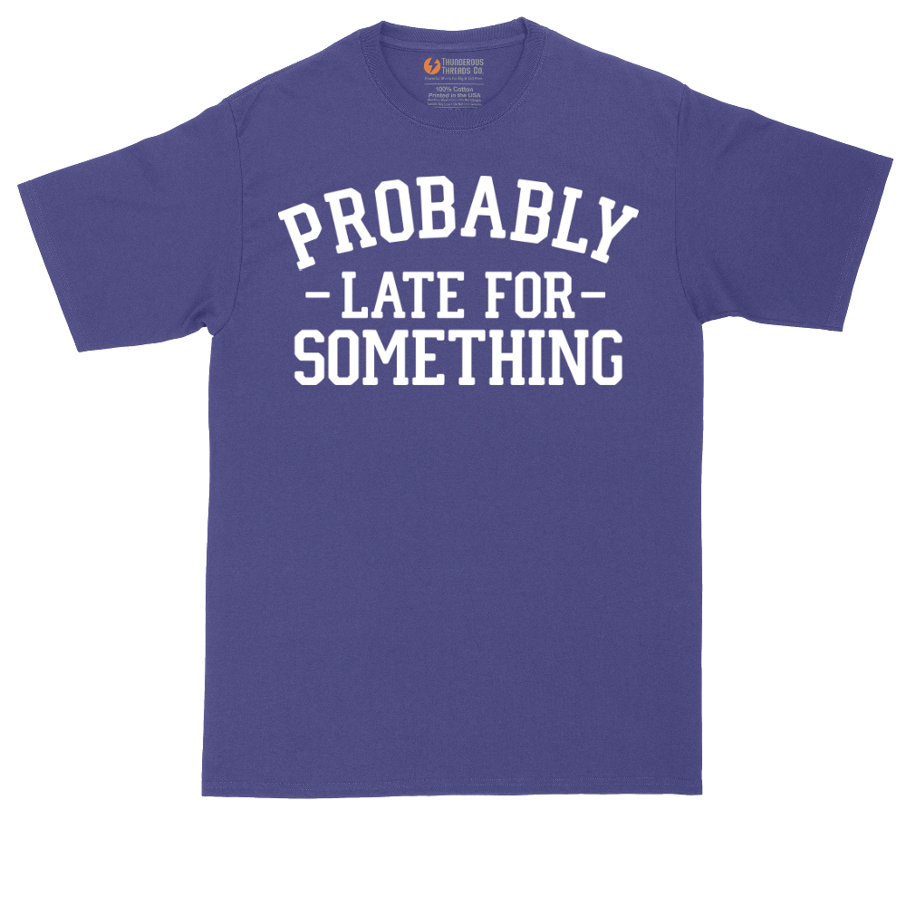 Probably Late for Something | Mens Tall T-Shirt