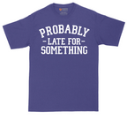 Probably Late for Something | Mens Tall T-Shirt