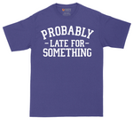 Probably Late for Something | Mens Tall T-Shirt