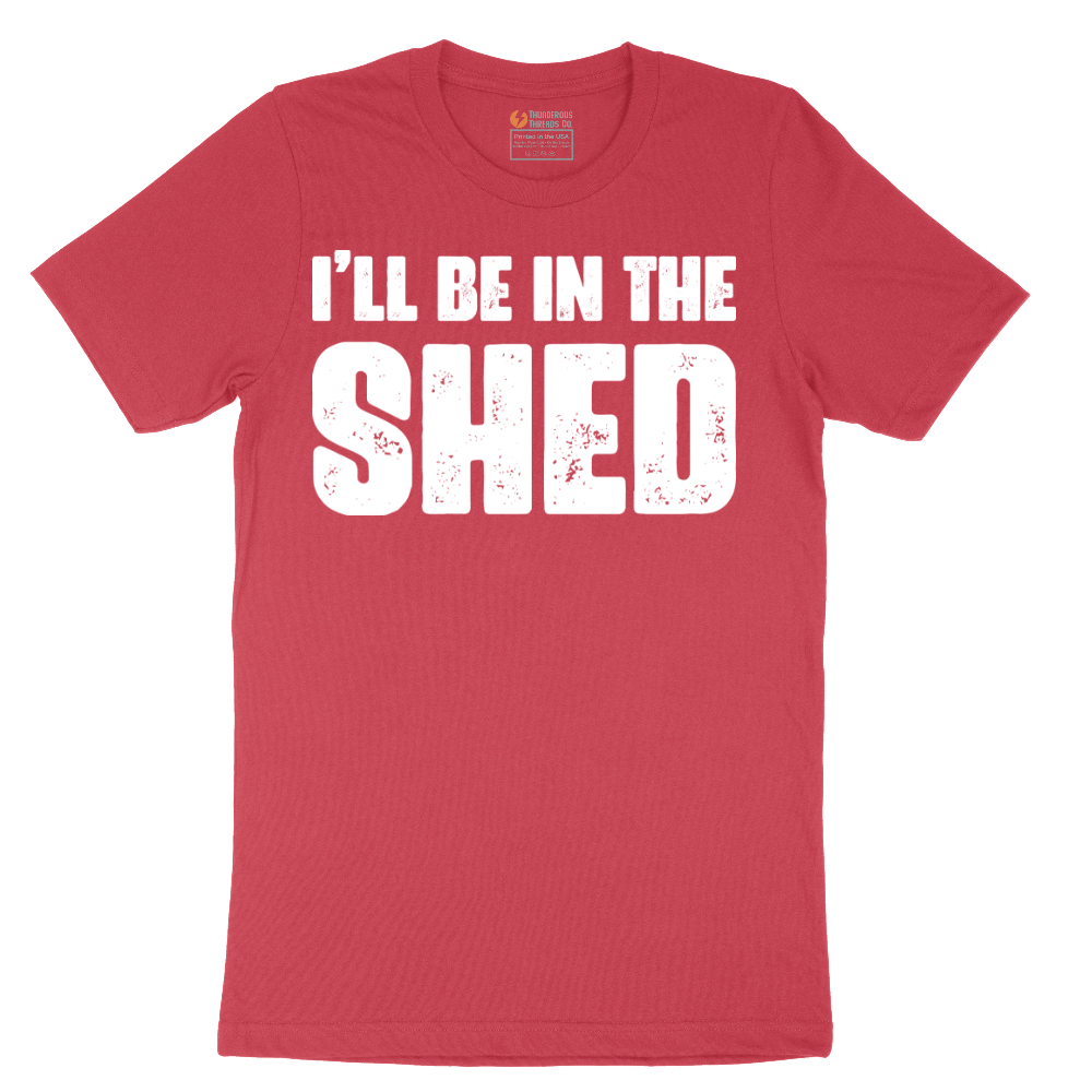 I'll Be in the Shed - Mens T-Shirt - Sizes S - 6XL