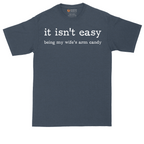 It Isn't Easy Being My Wife's Arm Candy | Mens Tall T-Shirt