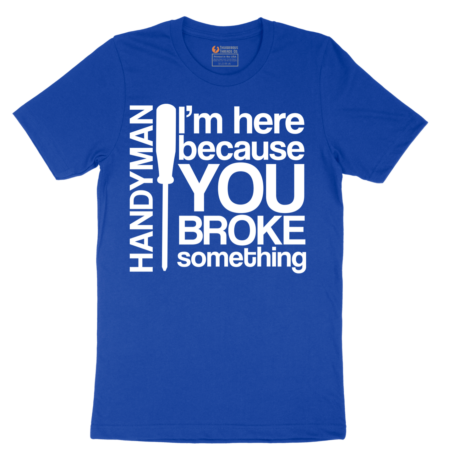 I'm Here Because You Broke Something - Mens T-Shirt - Sizes S - 6XL