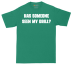Has Someone Seen My Drill | Mens Tall T-Shirt