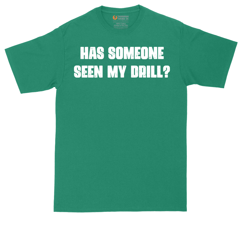 Has Someone Seen My Drill | Mens Tall T-Shirt
