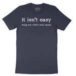 It Isn't Easy Being My Wifes Arm Candy - Mens T-Shirt - Sizes S - 6XL