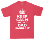 Keep Calm and Let Dad Handle It | Mens Tall T-Shirt