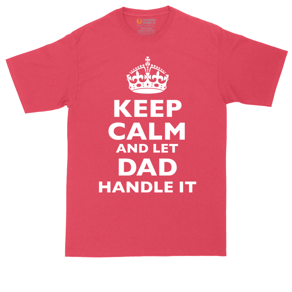 Keep Calm and Let Dad Handle It | Mens Tall T-Shirt