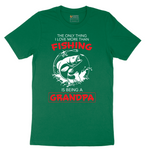 The Only Thing I Love More Than Fishing is Being a Grandpa - Mens T-Shirt - Sizes S - 6XL