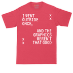 I Went Outside Once and the Graphics Weren't that Good | Mens Tall T-Shirt