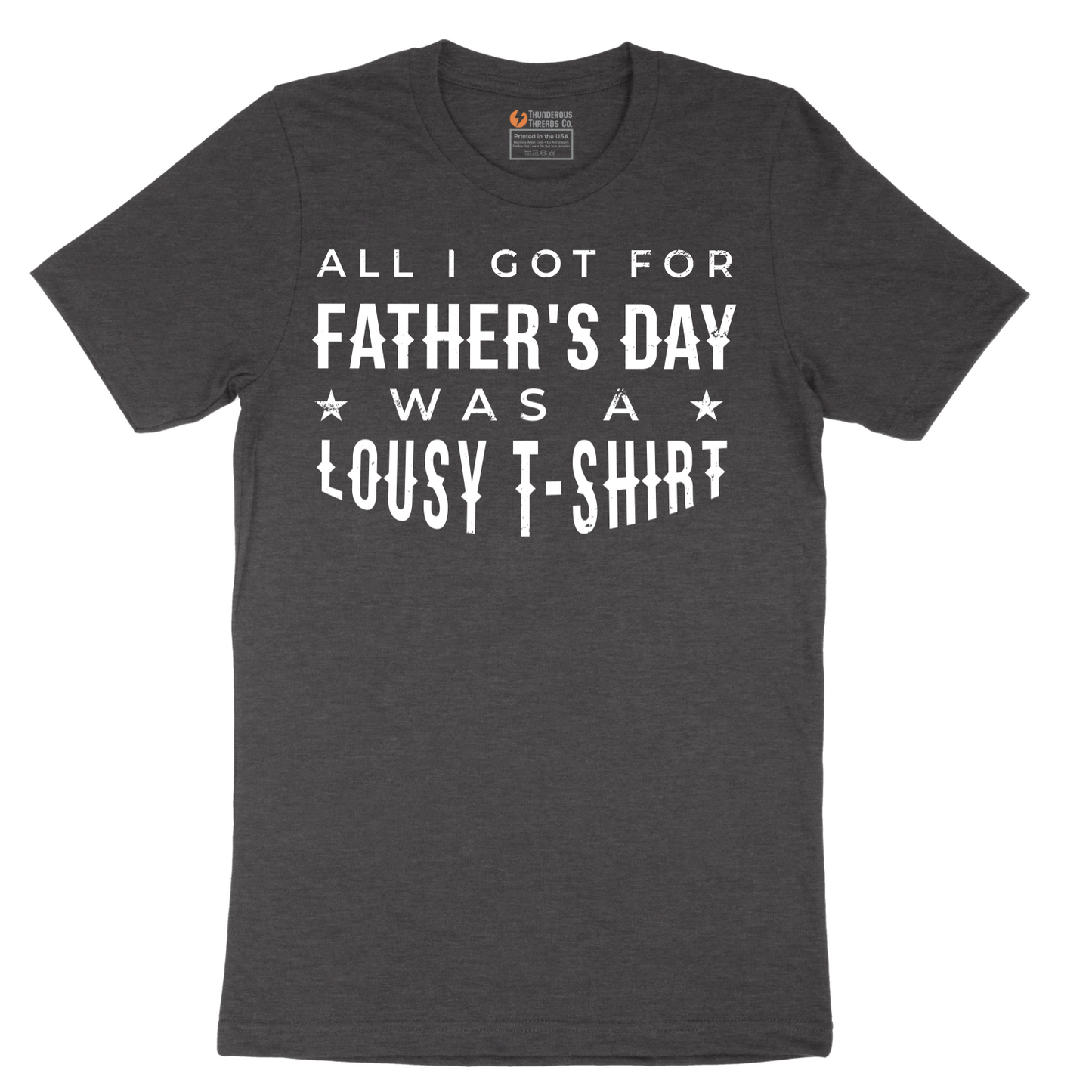 All I Got for Fathers Day Was a Lousy Shirt - Mens T-Shirt - Sizes S - 6XL