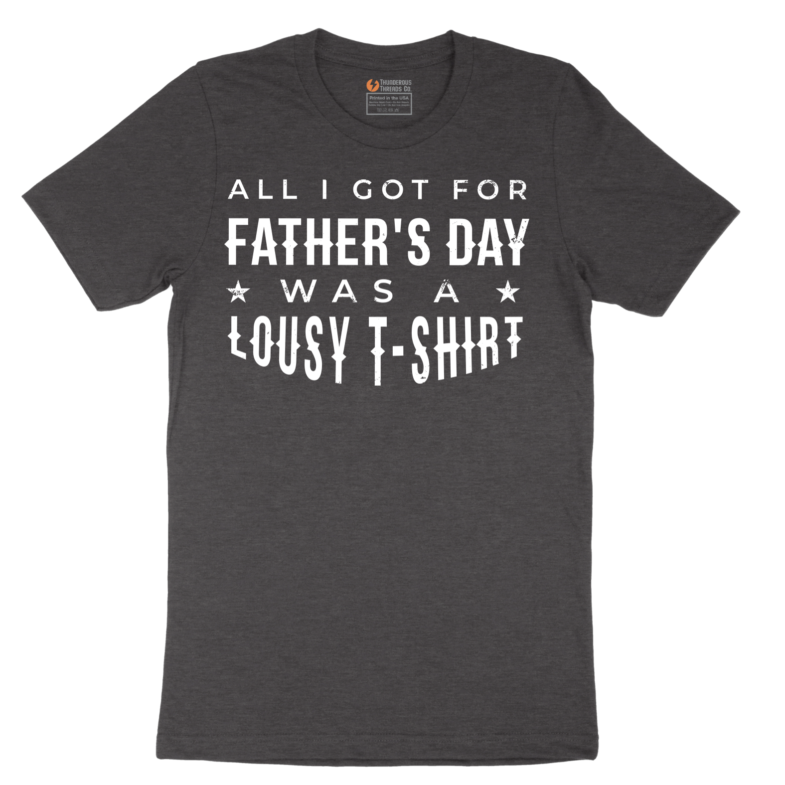 All I Got for Fathers Day Was a Lousy Shirt - Mens T-Shirt - Sizes S - 6XL