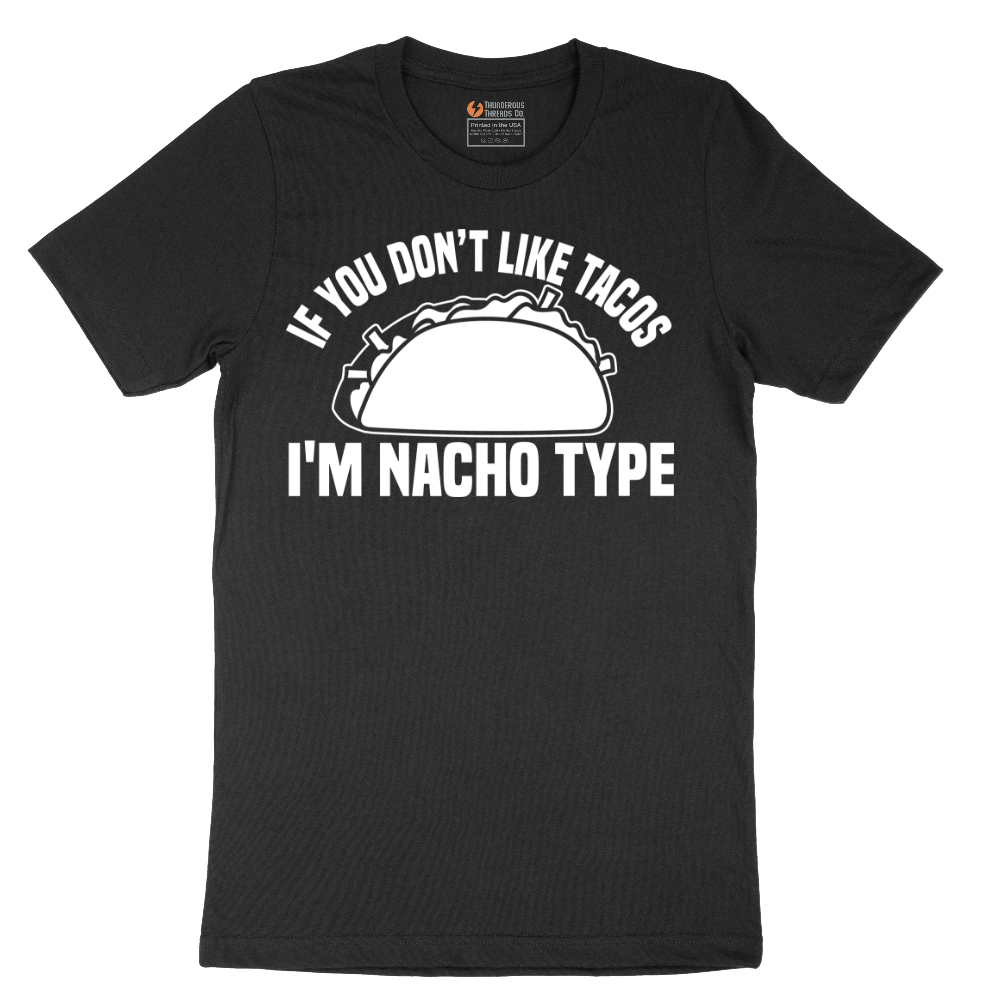If You Don't Like Tacos I'm Nacho Type - Mens T-Shirt - Sizes S - 6XL