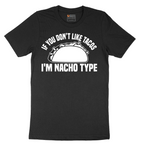 If You Don't Like Tacos I'm Nacho Type - Mens T-Shirt - Sizes S - 6XL